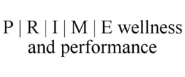 P | R | I | M | E WELLNESS AND PERFORMANCE trademark