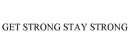 GET STRONG STAY STRONG trademark
