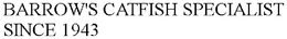 BARROW'S CATFISH SPECIALIST SINCE 1943 trademark