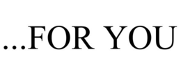 ...FOR YOU trademark
