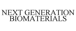 NEXT GENERATION BIOMATERIALS trademark