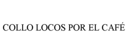 COLLO LOCOS POR EL CAFÉ trademark