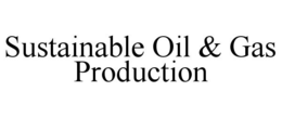 SUSTAINABLE OIL & GAS PRODUCTION trademark