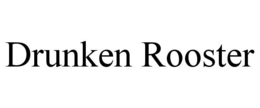 DRUNKEN ROOSTER trademark