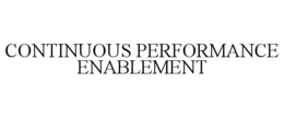 CONTINUOUS PERFORMANCE ENABLEMENT trademark