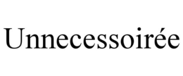UNNECESSOIRÉE trademark