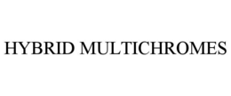 HYBRID MULTICHROMES trademark