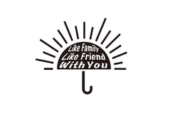 LIKE FAMILY LIKE FRIEND WITH YOU trademark