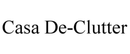 CASA DE-CLUTTER trademark