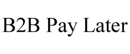 B2B PAY LATER trademark