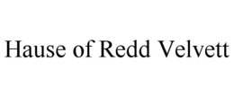 HAUSE OF REDD VELVETT trademark