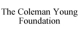 THE COLEMAN YOUNG FOUNDATION trademark