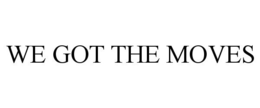 WE GOT THE MOVES trademark