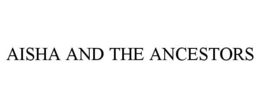 AISHA AND THE ANCESTORS trademark