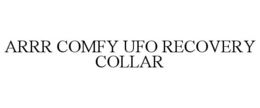 ARRR COMFY UFO RECOVERY COLLAR trademark
