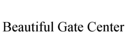 BEAUTIFUL GATE CENTER trademark