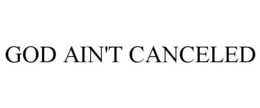 GOD AIN'T CANCELED trademark