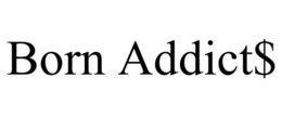 BORN ADDICT$ trademark