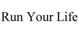 RUN YOUR LIFE trademark