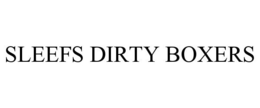 SLEEFS DIRTY BOXERS trademark