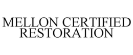 MELLON CERTIFIED RESTORATION trademark