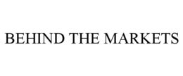BEHIND THE MARKETS trademark