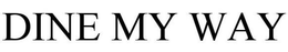 DINE MY WAY trademark