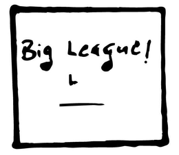 BIG LEAGUE! L trademark