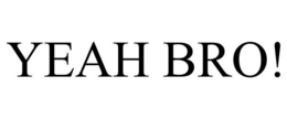 YEAH BRO! trademark