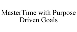 MASTERTIME WITH PURPOSE DRIVEN GOALS trademark