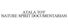 ATALA TOY NATURE SPIRIT DOCUMENTARIAN trademark