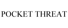 POCKET THREAT trademark