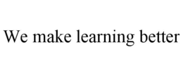 WE MAKE LEARNING BETTER trademark