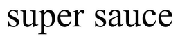 SUPER SAUCE trademark