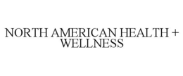 NORTH AMERICAN HEALTH + WELLNESS trademark