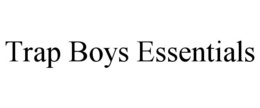 TRAP BOYS ESSENTIALS trademark