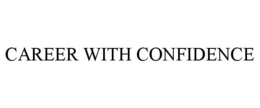 CAREER WITH CONFIDENCE trademark