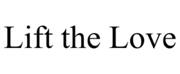 LIFT THE LOVE trademark