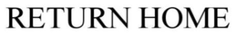 RETURN HOME trademark