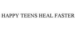 HAPPY TEENS HEAL FASTER trademark
