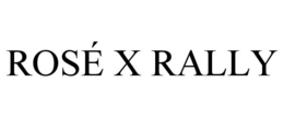 ROSÉ X RALLY trademark