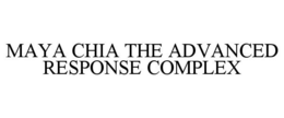 MAYA CHIA THE ADVANCED RESPONSE COMPLEX trademark