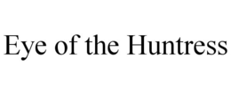 EYE OF THE HUNTRESS trademark