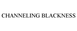 CHANNELING BLACKNESS trademark