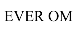 EVER OM trademark