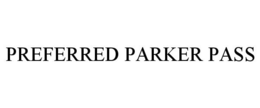 PREFERRED PARKER PASS trademark