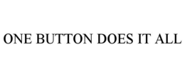 ONE BUTTON DOES IT ALL trademark