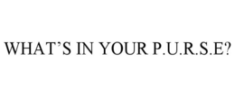WHAT'S IN YOUR P.U.R.S.E? trademark
