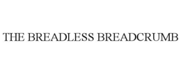 THE BREADLESS BREADCRUMB trademark