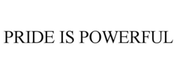 PRIDE IS POWERFUL trademark